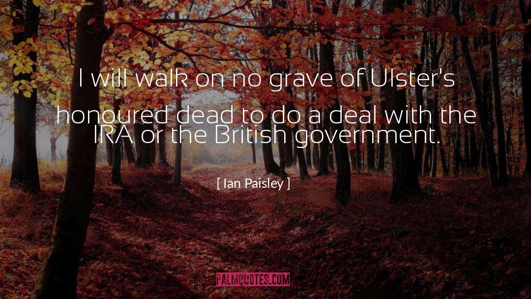 Ian Paisley Quotes: I will walk on no