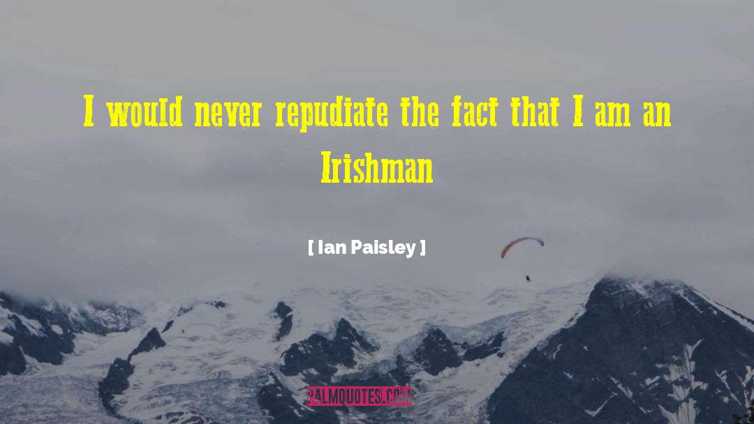 Ian Paisley Quotes: I would never repudiate the