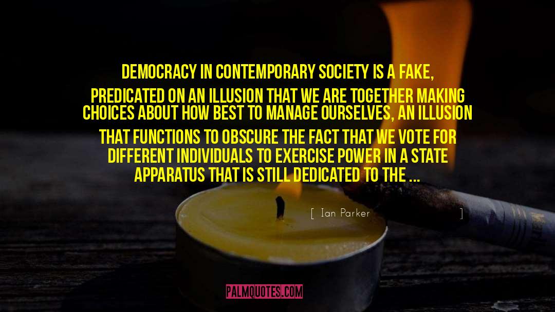 Ian Parker Quotes: Democracy in contemporary society is