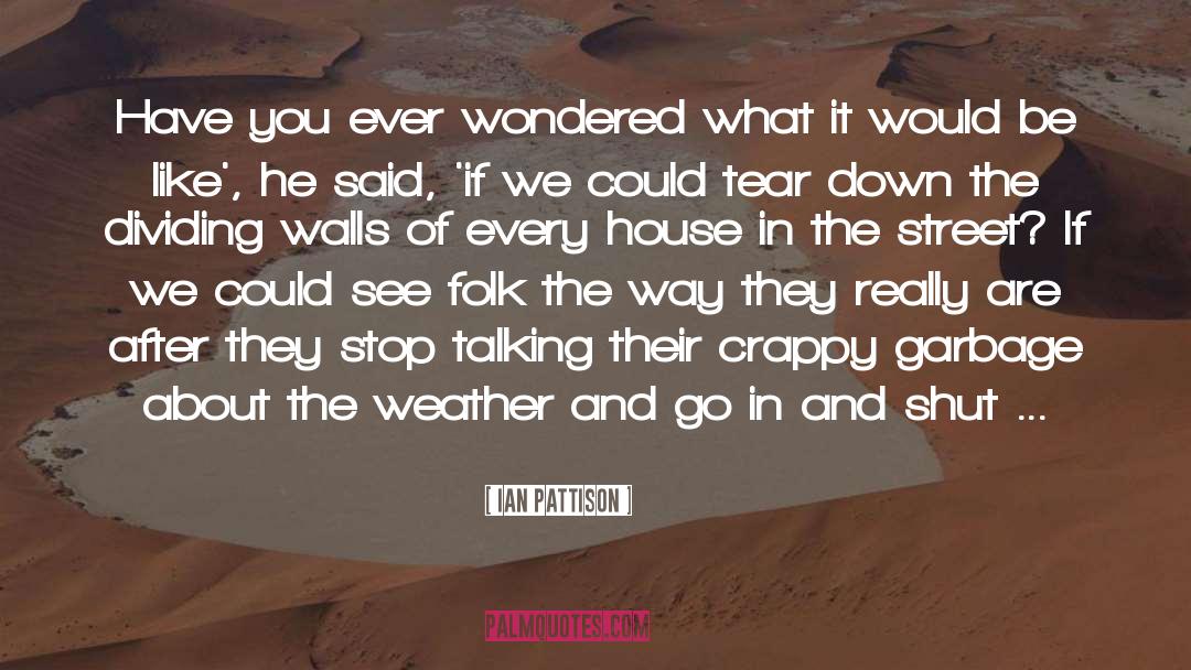 Ian Pattison Quotes: Have you ever wondered what