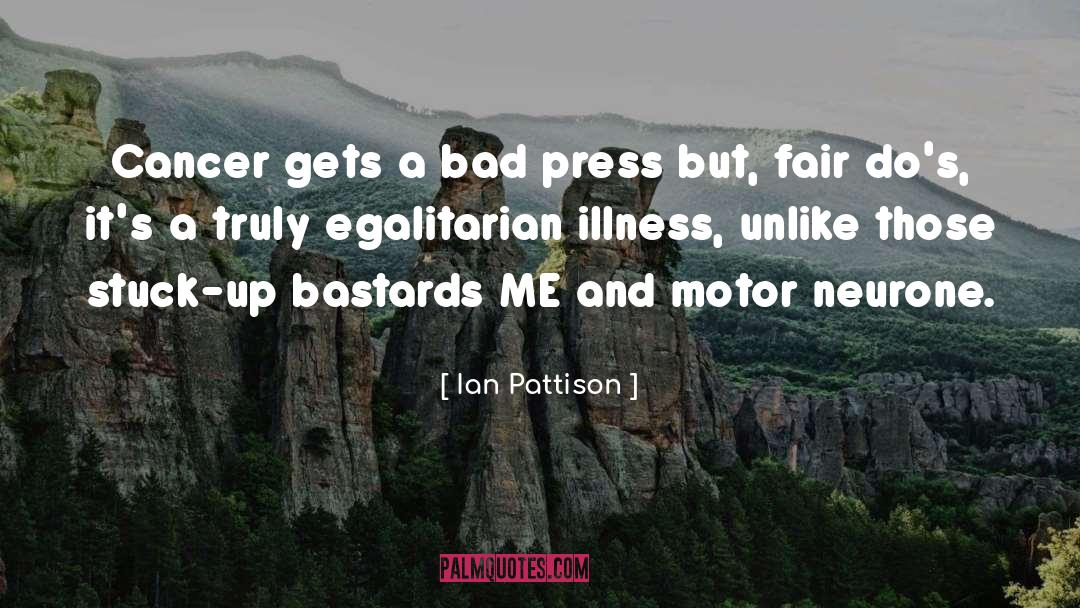 Ian Pattison Quotes: Cancer gets a bad press