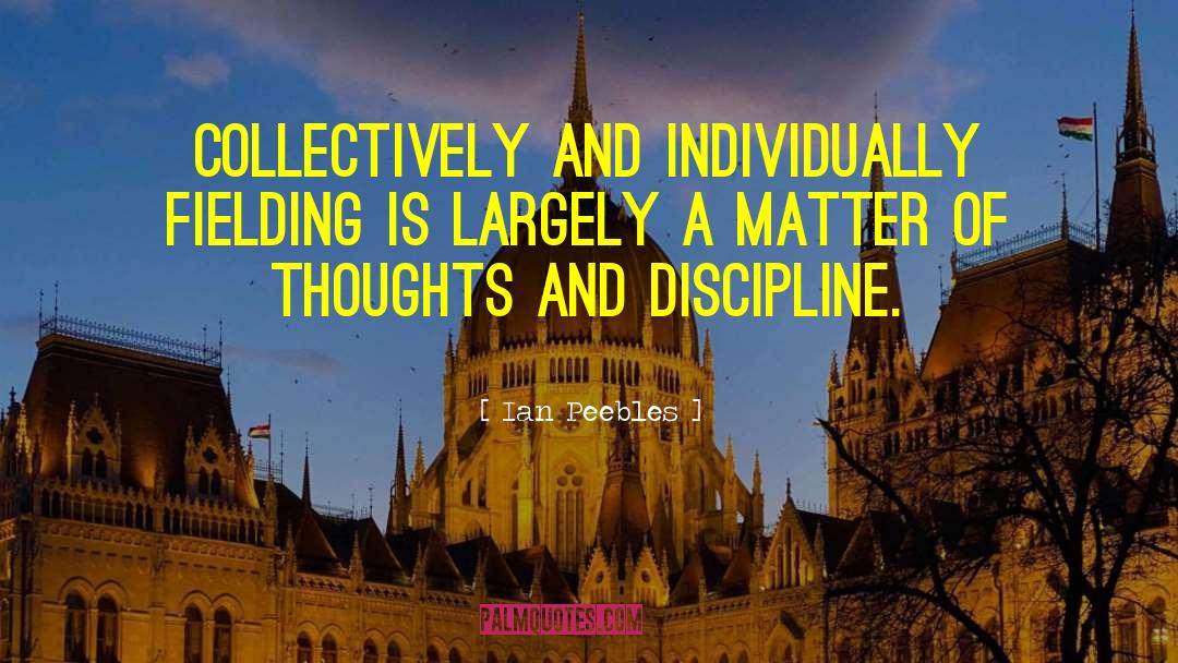 Ian Peebles Quotes: Collectively and individually fielding is