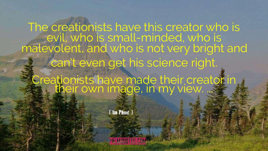 Ian Plimer Quotes: The creationists have this creator