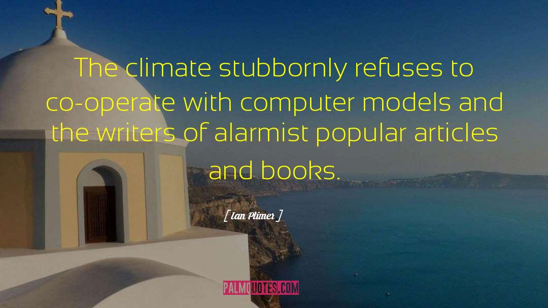 Ian Plimer Quotes: The climate stubbornly refuses to