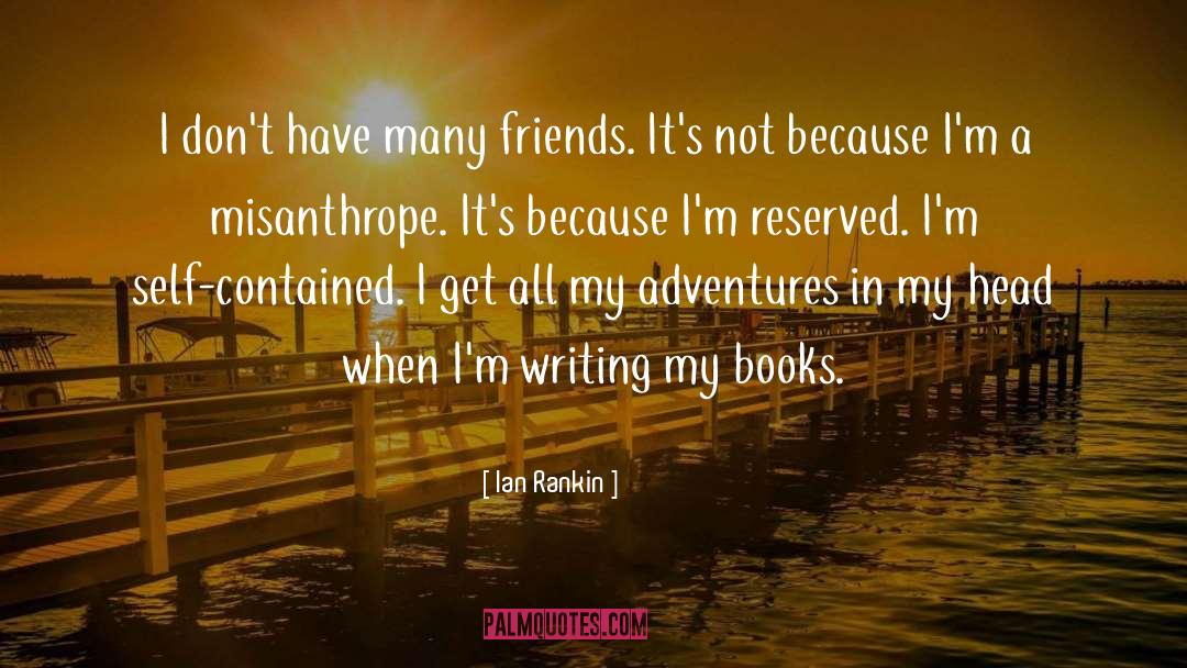Ian Rankin Quotes: I don't have many friends.