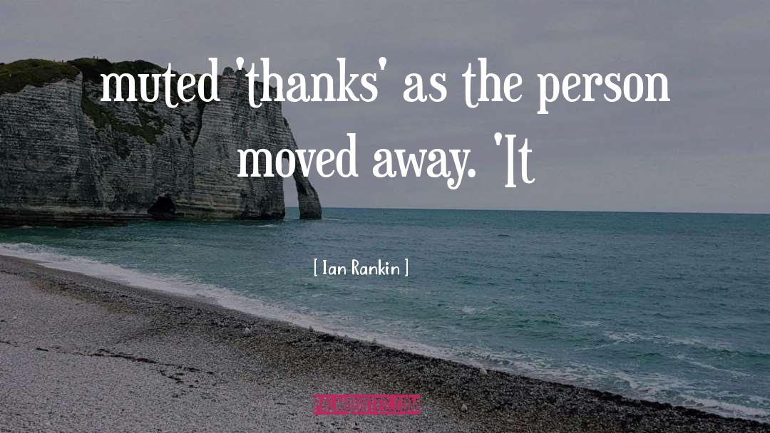 Ian Rankin Quotes: muted 'thanks' as the person