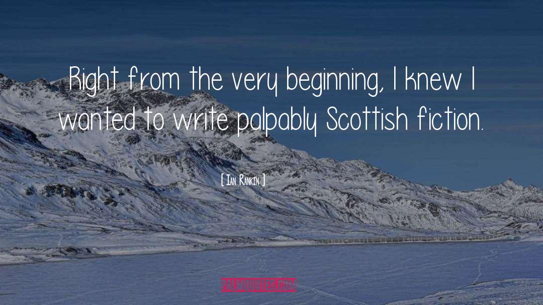 Ian Rankin Quotes: Right from the very beginning,