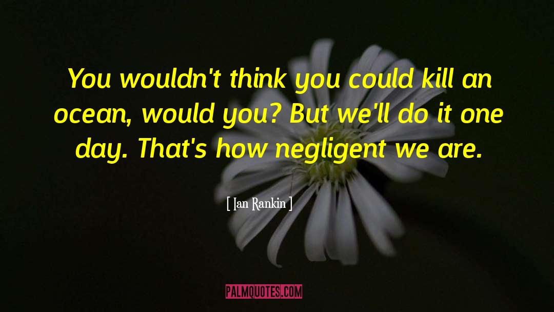 Ian Rankin Quotes: You wouldn't think you could