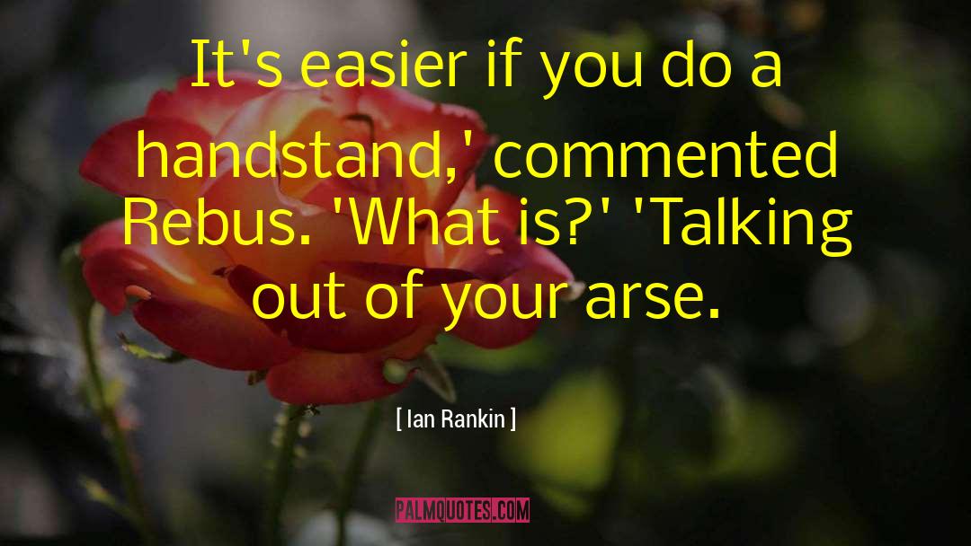 Ian Rankin Quotes: It's easier if you do