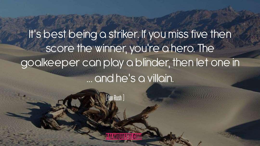 Ian Rush Quotes: It's best being a striker.