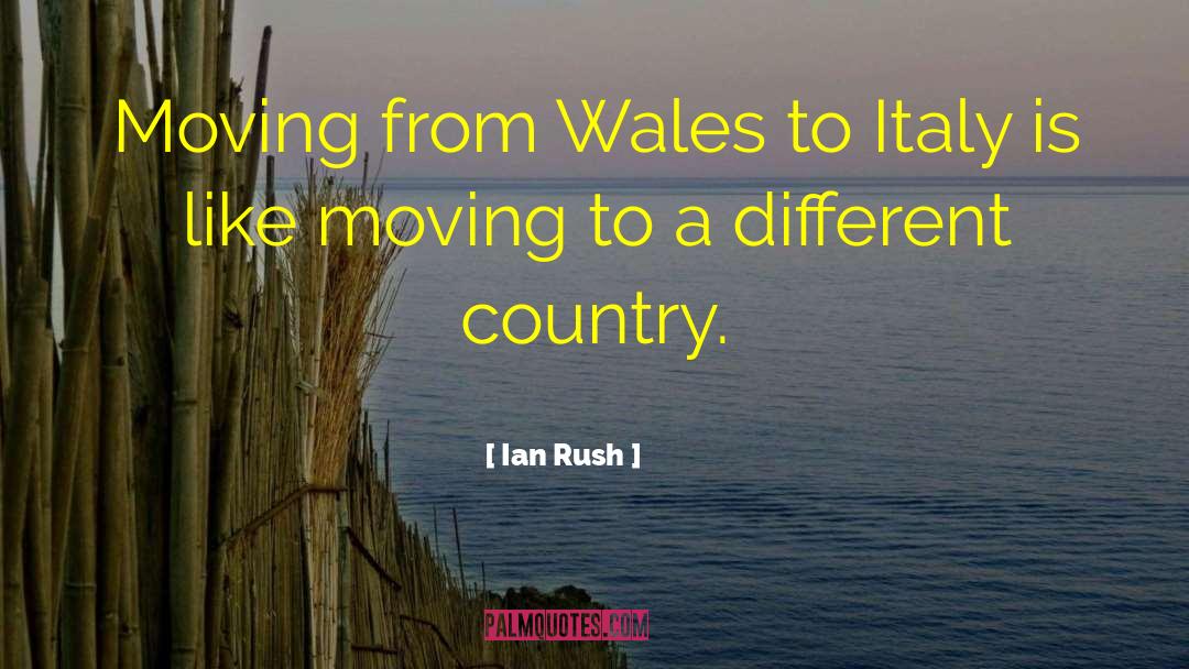 Ian Rush Quotes: Moving from Wales to Italy