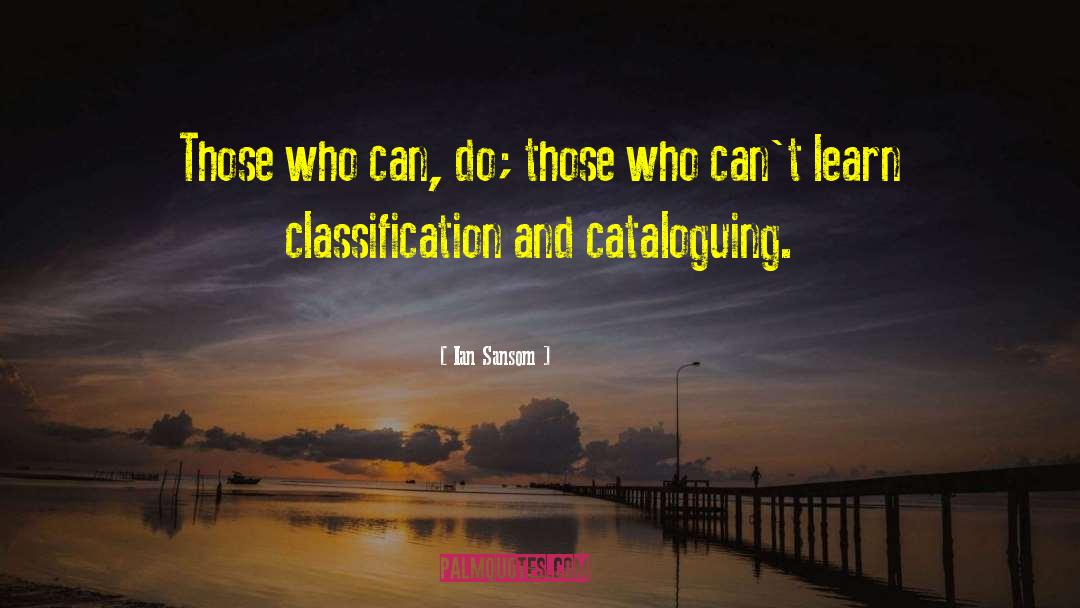 Ian Sansom Quotes: Those who can, do; those