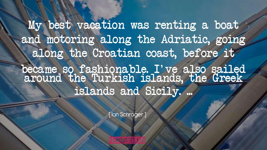 Ian Schrager Quotes: My best vacation was renting