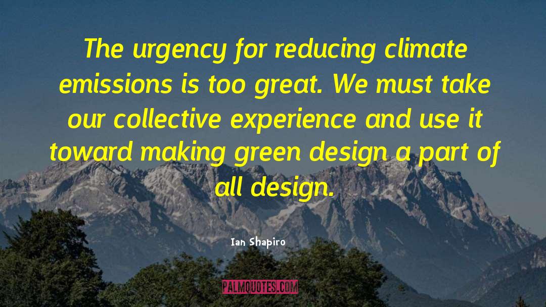 Ian Shapiro Quotes: The urgency for reducing climate