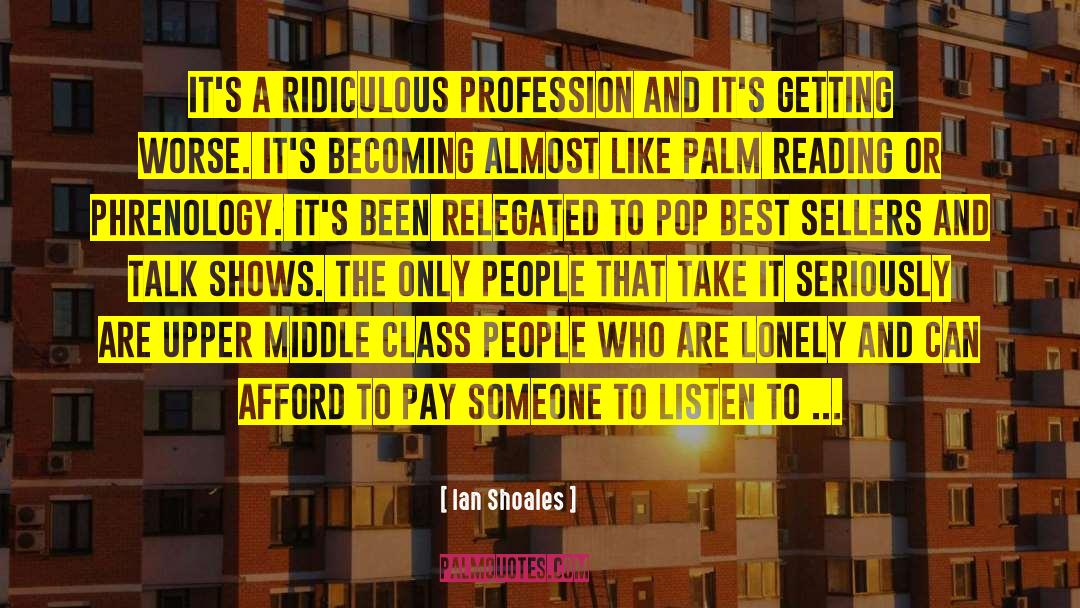 Ian Shoales Quotes: It's a ridiculous profession and
