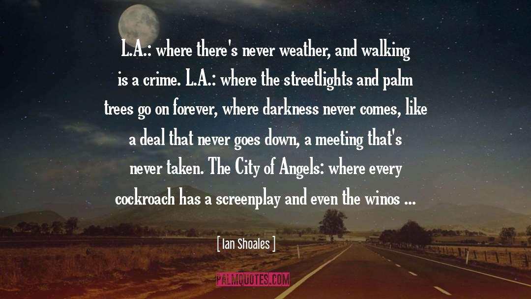 Ian Shoales Quotes: L.A.: where there's never weather,