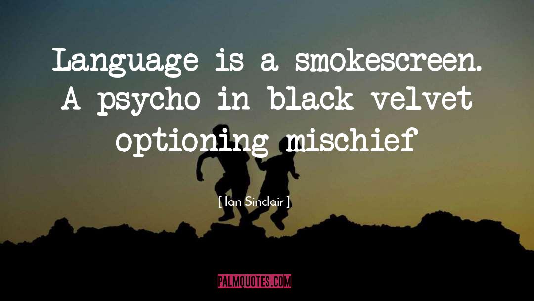 Ian Sinclair Quotes: Language is a smokescreen. A