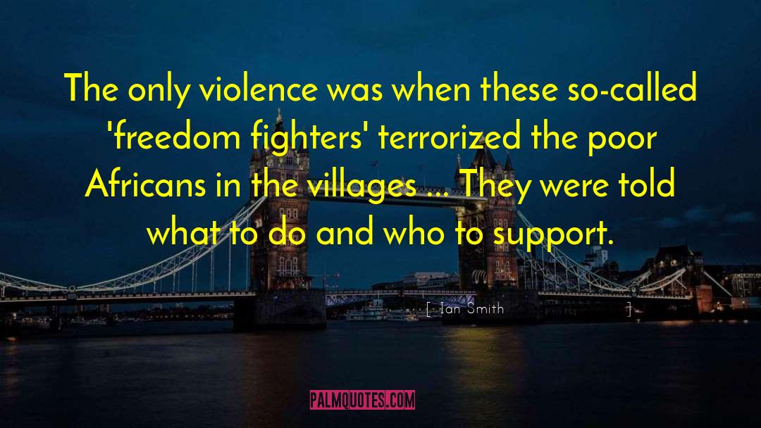 Ian Smith Quotes: The only violence was when