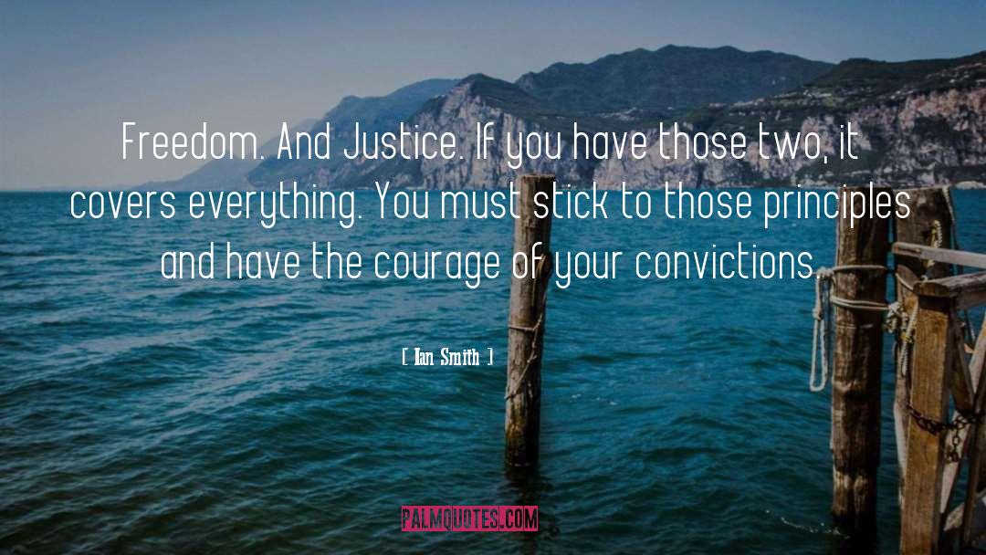 Ian Smith Quotes: Freedom. And Justice. If you