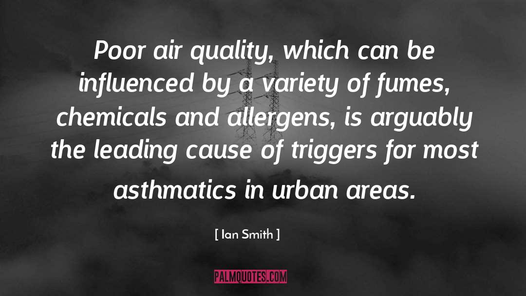 Ian Smith Quotes: Poor air quality, which can