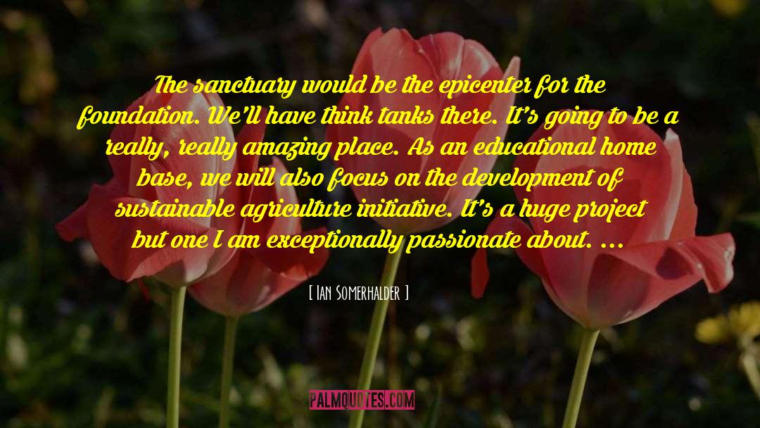 Ian Somerhalder Quotes: The sanctuary would be the