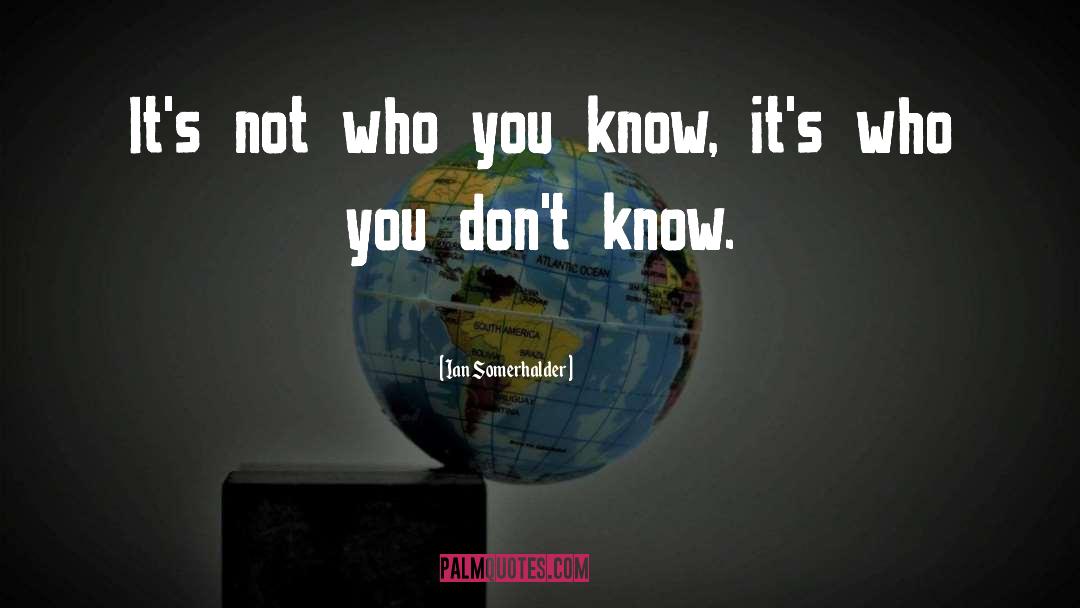 Ian Somerhalder Quotes: It's not who you know,