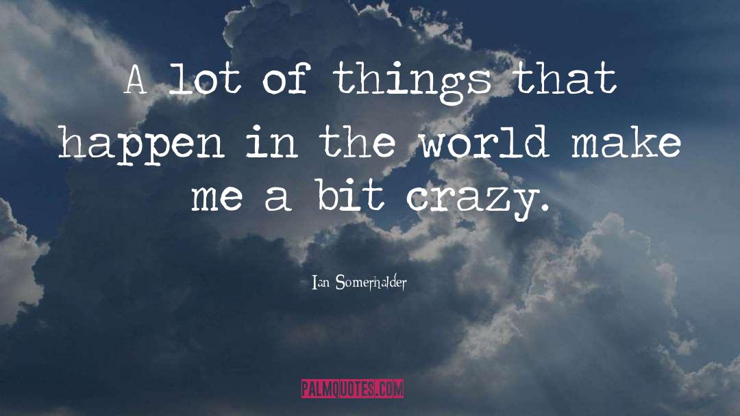 Ian Somerhalder Quotes: A lot of things that