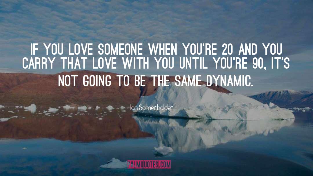 Ian Somerhalder Quotes: If you love someone when