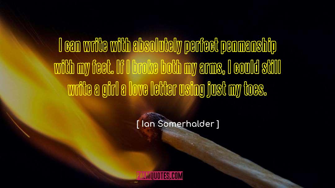 Ian Somerhalder Quotes: I can write with absolutely