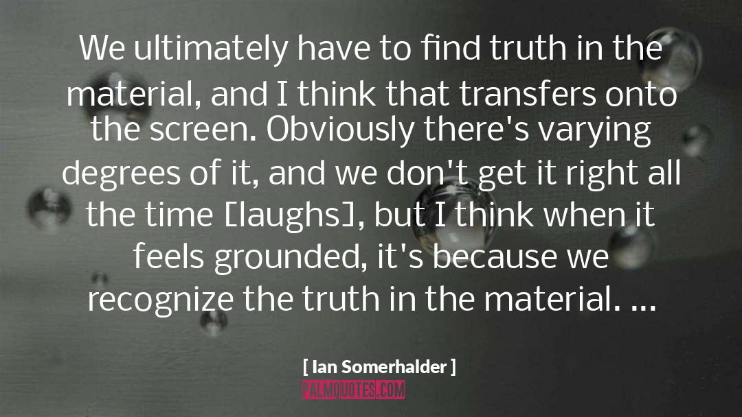 Ian Somerhalder Quotes: We ultimately have to find