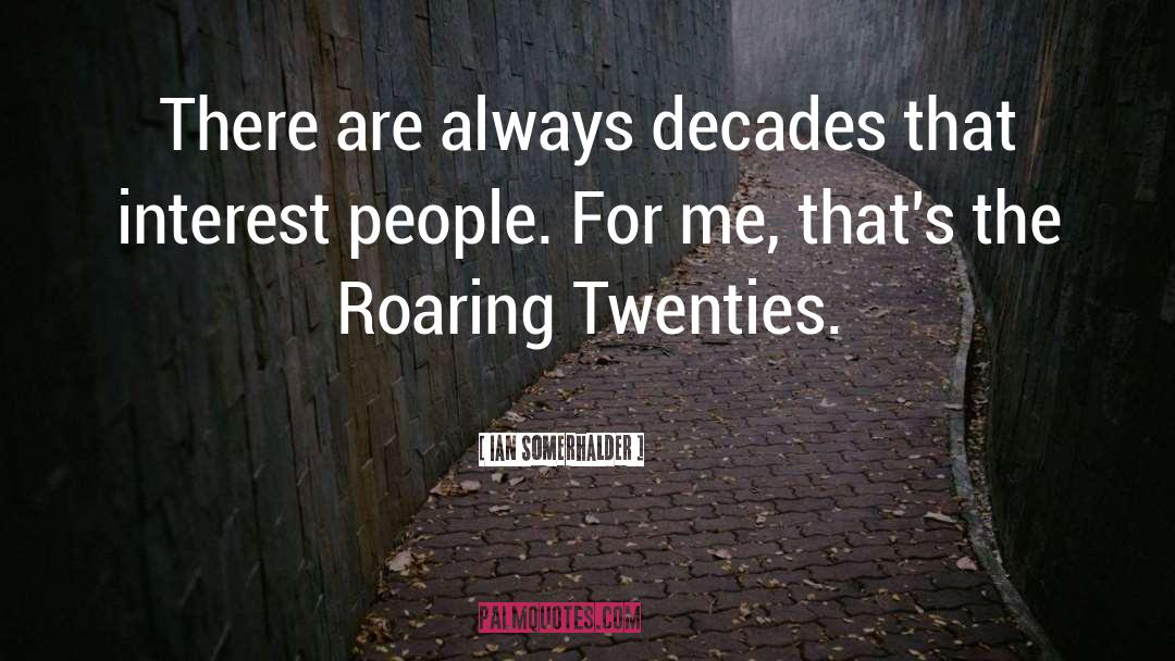 Ian Somerhalder Quotes: There are always decades that