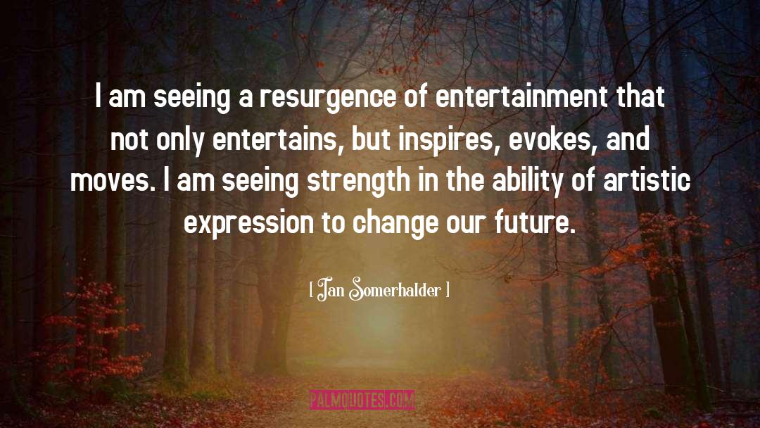 Ian Somerhalder Quotes: I am seeing a resurgence