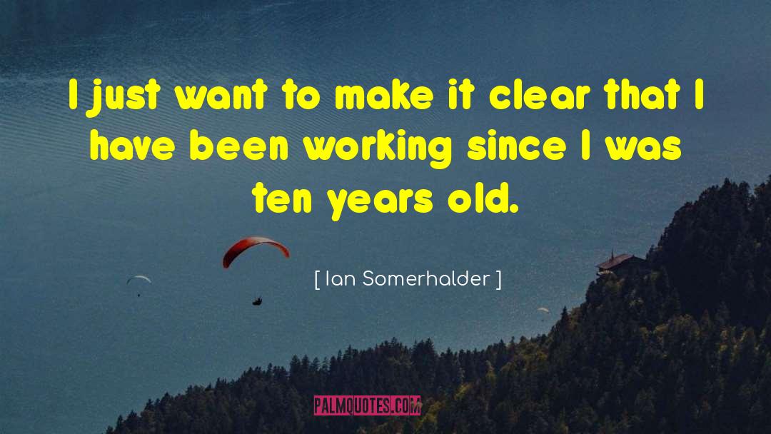 Ian Somerhalder Quotes: I just want to make