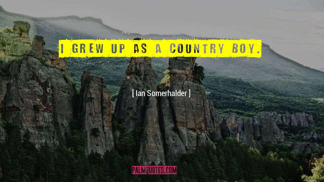 Ian Somerhalder Quotes: I grew up as a