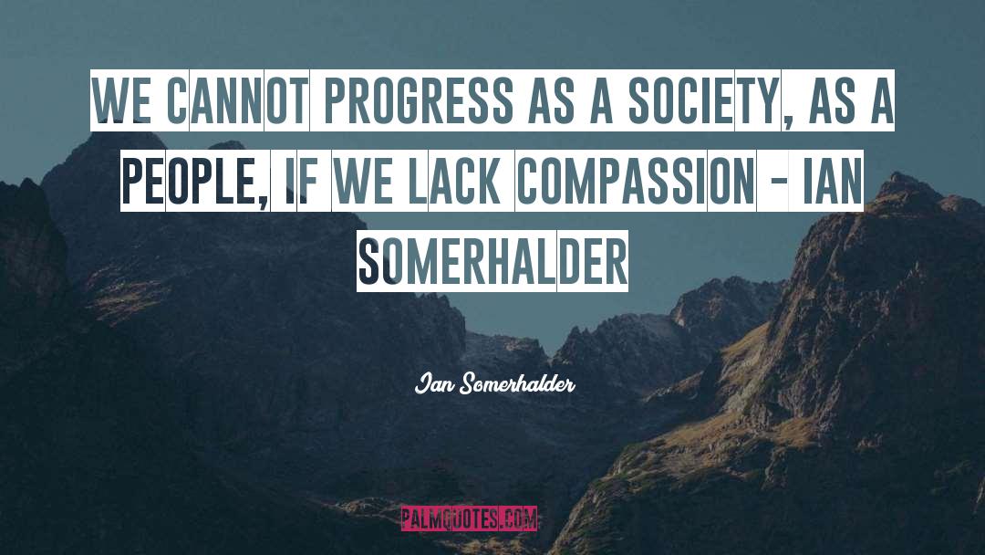 Ian Somerhalder Quotes: We cannot progress as a