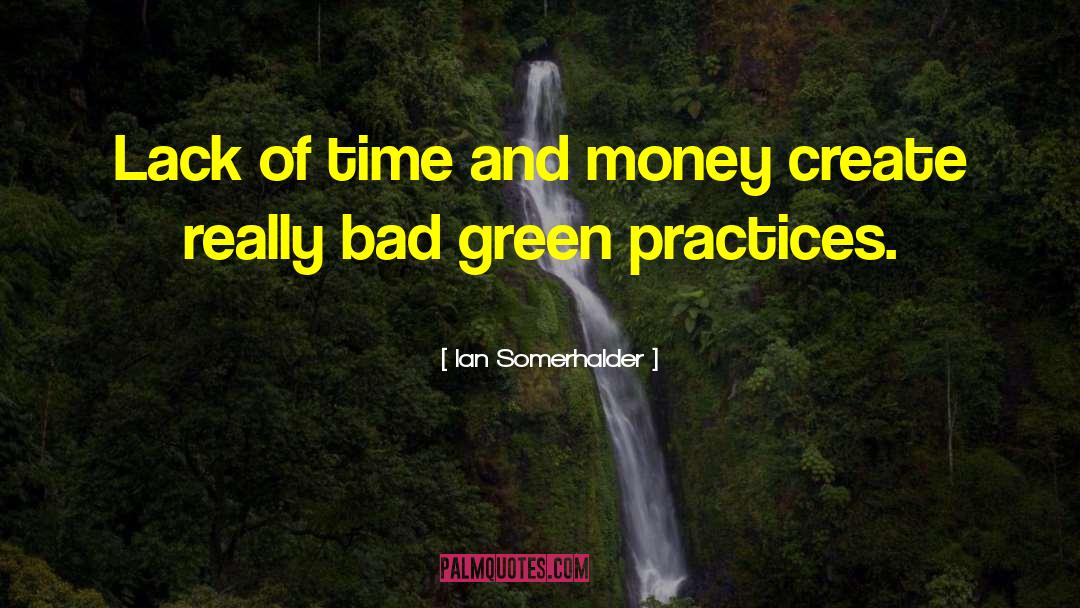 Ian Somerhalder Quotes: Lack of time and money