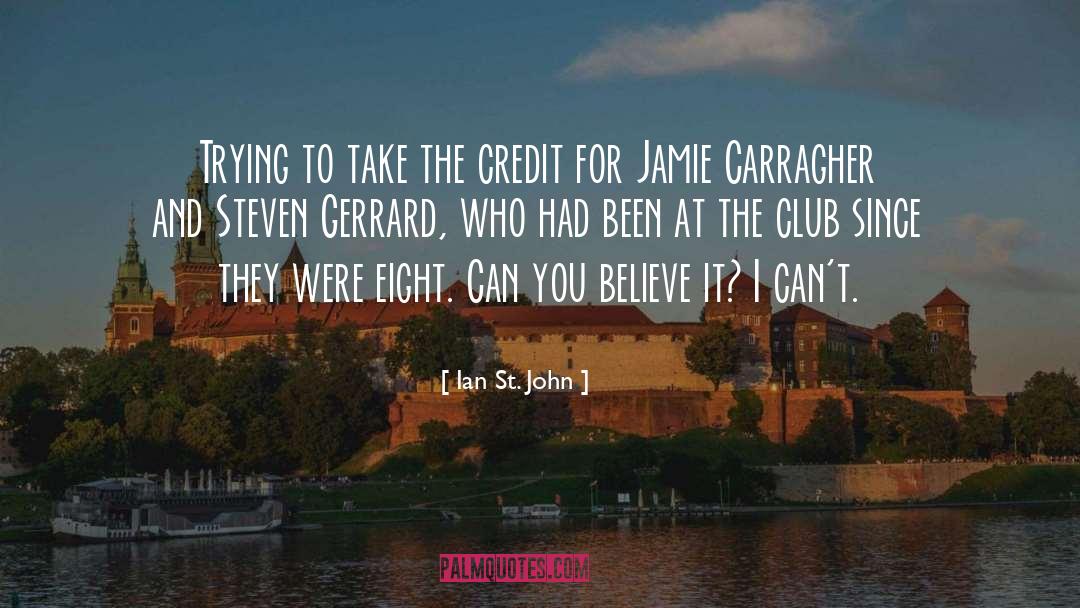 Ian St. John Quotes: Trying to take the credit