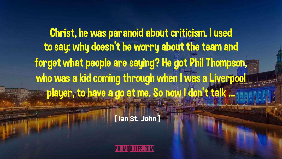 Ian St. John Quotes: Christ, he was paranoid about