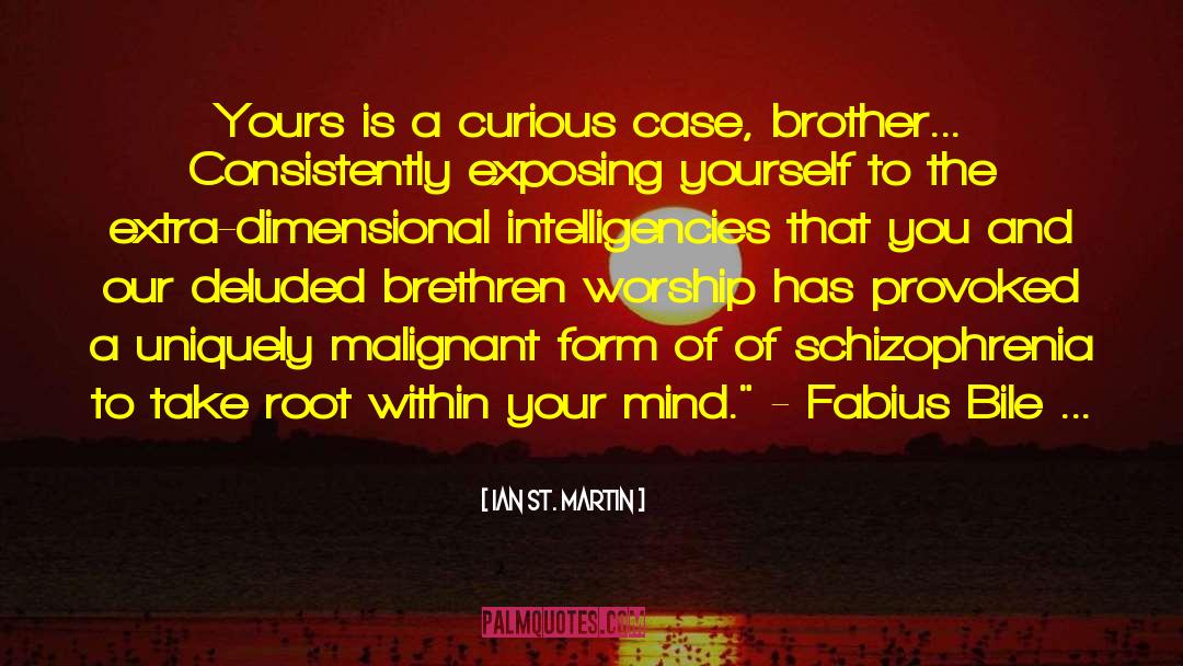 Ian St. Martin Quotes: Yours is a curious case,