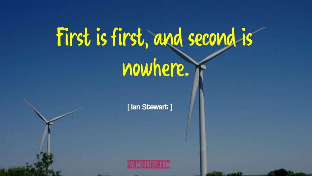 Ian Stewart Quotes: First is first, and second