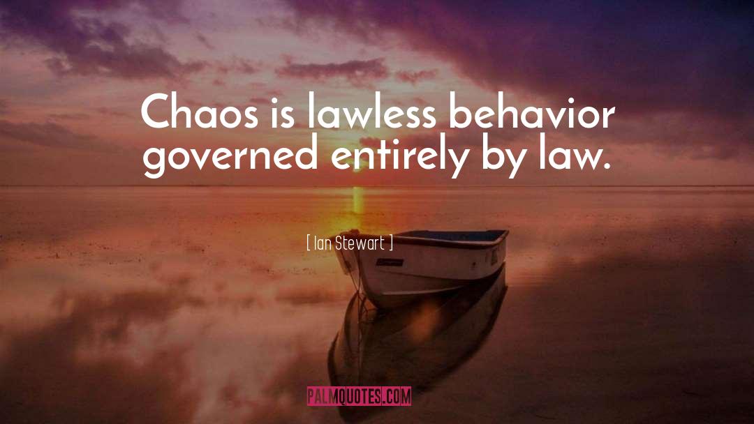 Ian Stewart Quotes: Chaos is lawless behavior governed