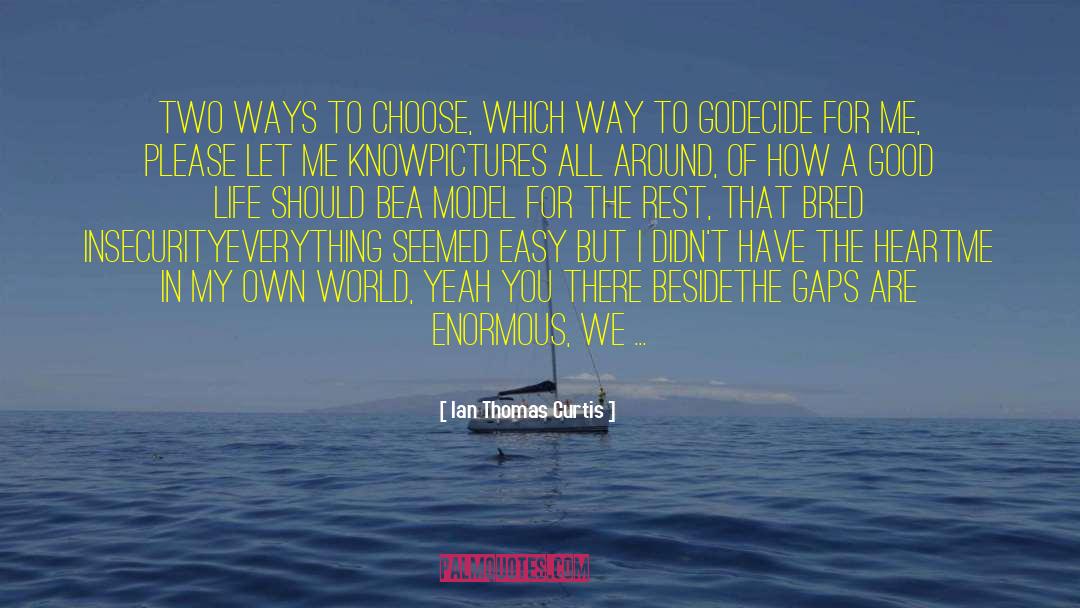 Ian Thomas Curtis Quotes: Two ways to choose, which