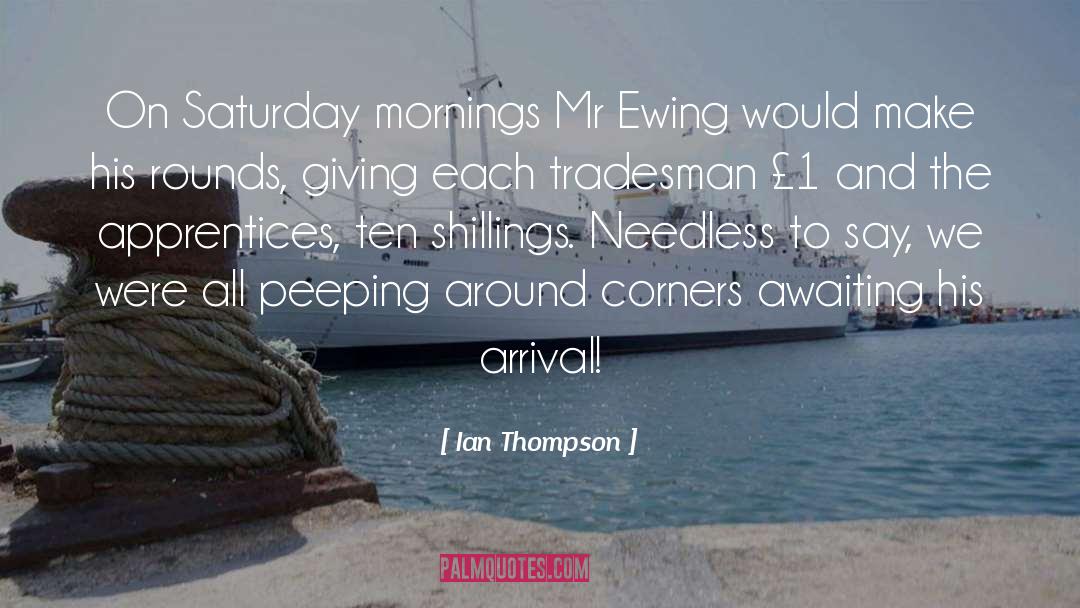 Ian Thompson Quotes: On Saturday mornings Mr Ewing