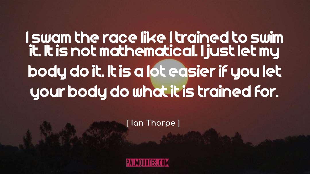 Ian Thorpe Quotes: I swam the race like