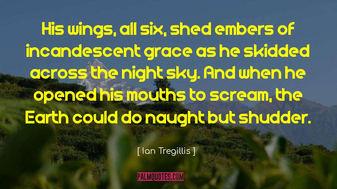 Ian Tregillis Quotes: His wings, all six, shed