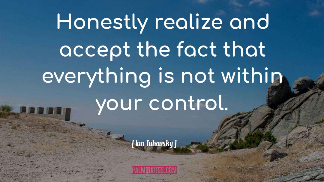 Ian Tuhovsky Quotes: Honestly realize and accept the