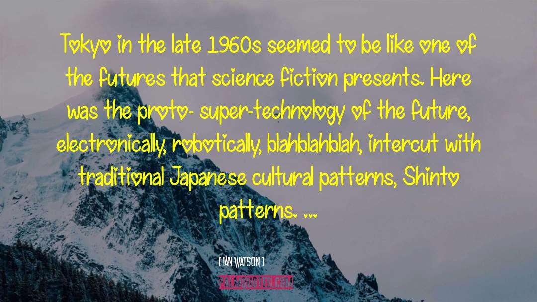 Ian Watson Quotes: Tokyo in the late 1960s