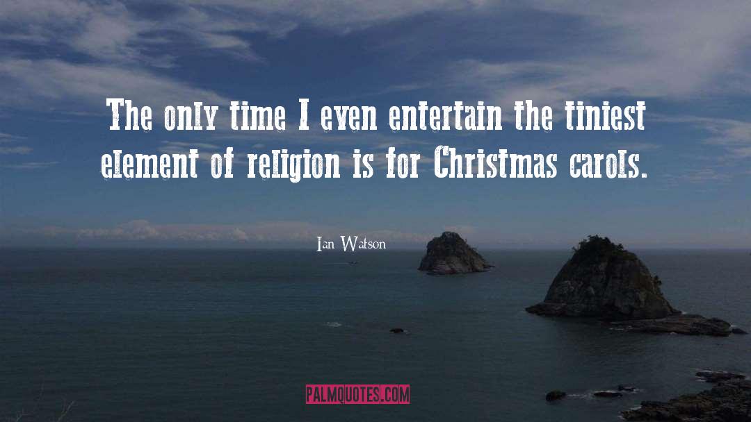 Ian Watson Quotes: The only time I even
