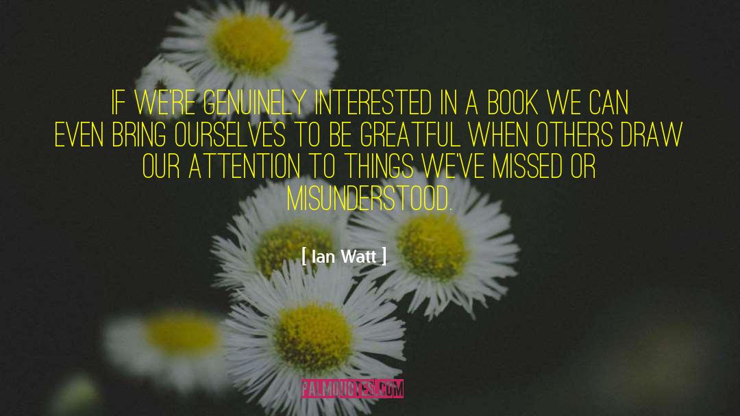 Ian Watt Quotes: If we're genuinely interested in