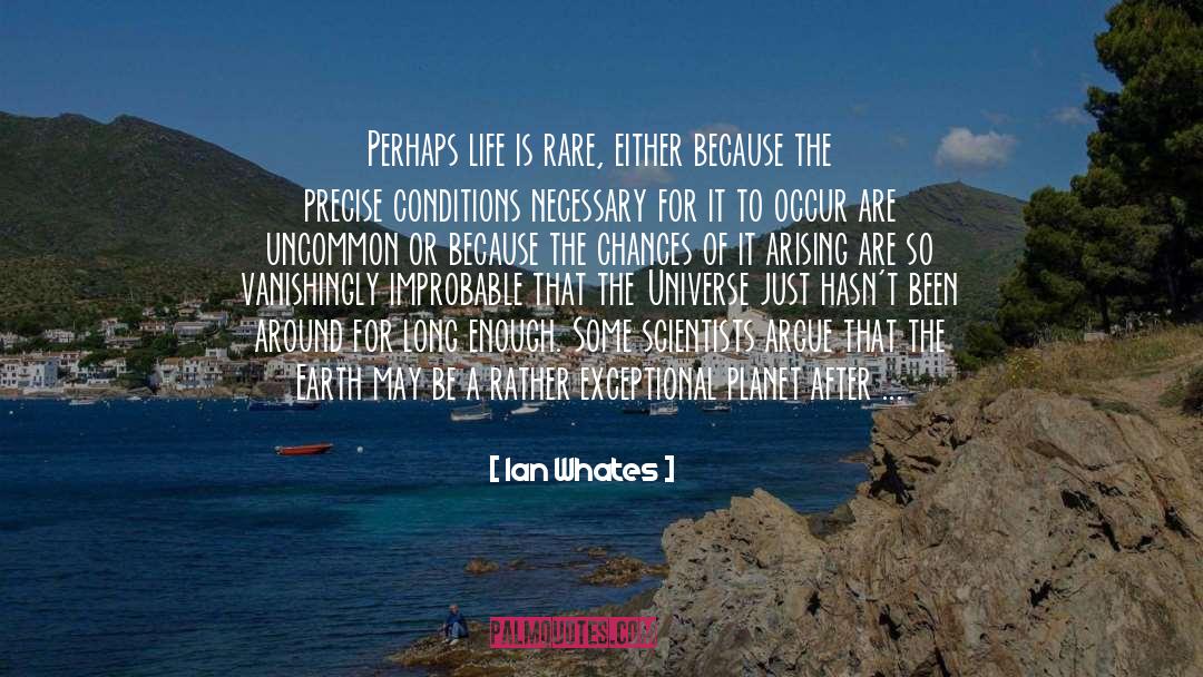 Ian Whates Quotes: Perhaps life is rare, either